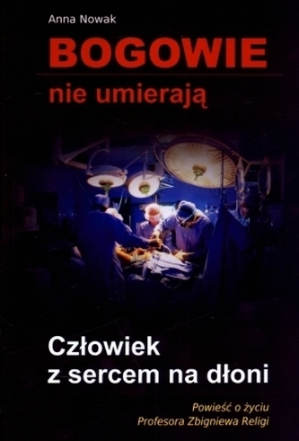 Bogowie nie umierają. Człowiek z sercem na dłoni