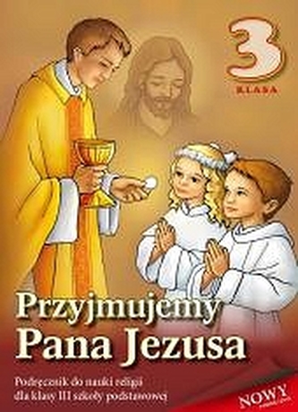 Przyjmujemy Pana Jezusa. Klasa 3, szkoła podstawowa. Religia. Podręcznik