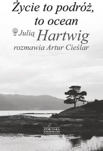 Życie to podróż, to ocean. Z Julią Hartwig rozmawia Artur Cieślar