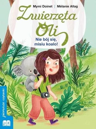 Zwierzęta Oli. Nie bój się, misiu koalo!