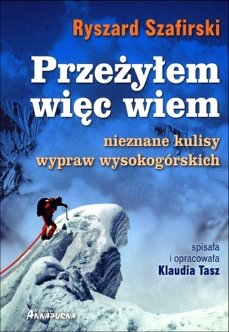 Przeżyłem, więc wiem. Nieznane kulisy wypraw wysokogórskich