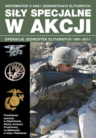 Siły specjalne w akcji. Operacje jednostek elitarnych 1991-2011 Siły specjalne w akcji. Operacje jednostek elitarnych 1991-2011