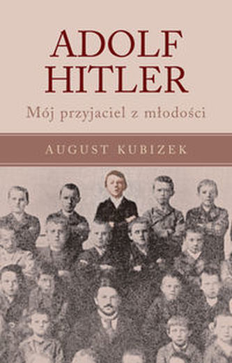 Adolf Hitler. Mój przyjaciel z młodości Adolf Hitler. Mój przyjaciel z młodości