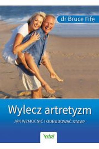 Wylecz artretyzm. Jak wzmocnić i odbudować stawy