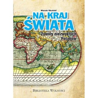 Na kraj Świata. Żywoty niezwykłych Polaków