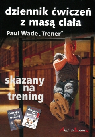 Skazany na trening Dziennik ćwiczeń z masą ciała