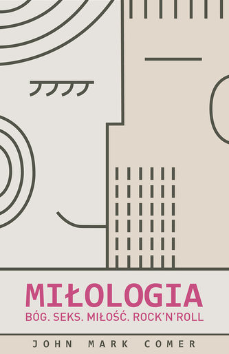 Miłologia. Bóg. Seks. Miłość. Rock`n`Roll