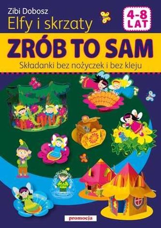 Zrób to sam. Składanki bez nożyczek i kleju. Elfy i skrzaty (4-6 lat)