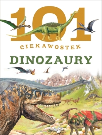 101 ciekawostek. Dinozaury