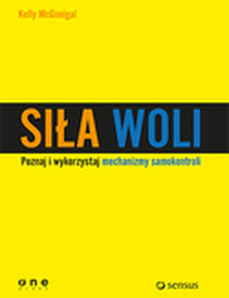 Siła woli Wykorzystaj samokontrolę i osiągaj więcej!