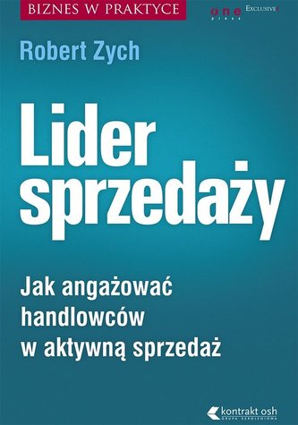 Lider sprzedaży Jak angażować handlowców w aktywną sprzedaż Lider sprzedaży Jak angażować handlowców w aktywną sprzedaż