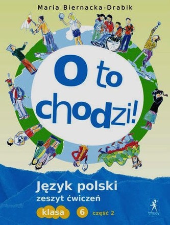 Oto chodzi! Klasa 6, szkoła podstawowa, część 2. Język polski. Zeszyt ćwiczeń