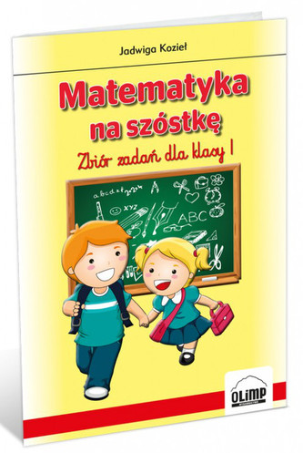 Matematyka na szóstkę. Zbiór zadań dla klasy I