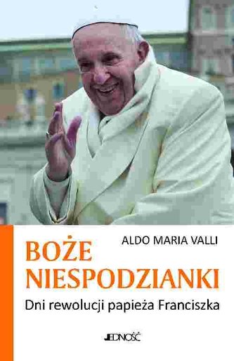 Boże niespodzianki. Dni rewolucji papieża Franciszka