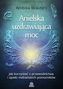 Anielska uzdrawiająca moc. Jak korzystać z przewodnictwa i opieki niebiańskich pomocników