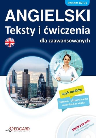 Angielski Teksty i ćwiczenia dla zaawansowanych (poziom B2-C1) Angielski Teksty i ćwiczenia dla zaawansowanych (poziom B2-C1)