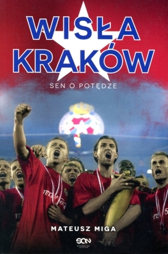 Wisła Kraków. Sen o potędze