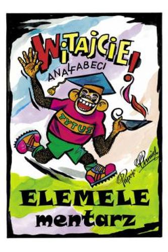 Elemelementarz. Witajcie analfabeci! Elemelementarz. Witajcie analfabeci!