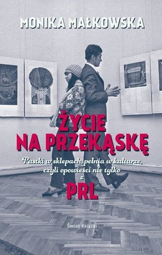 Życie na przekąskę. Pustki w sklepach, pełnia w kulturze czyli opowieści nie tylko z PRL