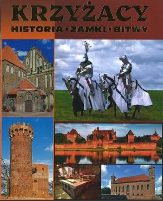 Krzyżacy. Historia, zamki, bitwy