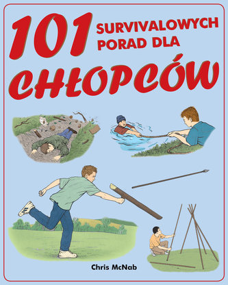 101 survivalowych porad dla chłopców 101 survivalowych porad dla chłopców