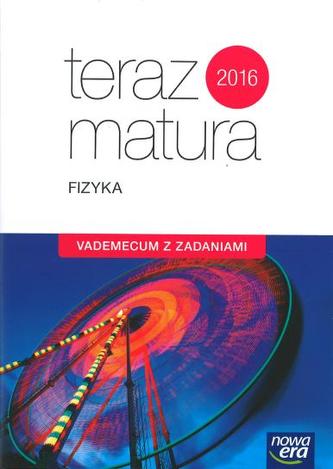 Teraz matura 2016. Fizyka. Vademecum z zadaniami