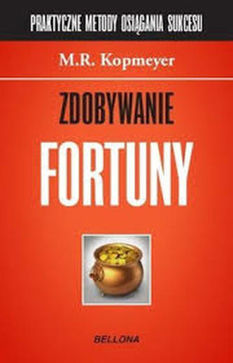Zdobywanie fortuny. Praktyczne metody osiągania sukcesów. Część 1