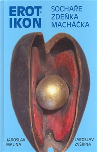 Erotikon sochaře Zdeňka Macháčka Erotikon sochaře Zdeňka Macháčka