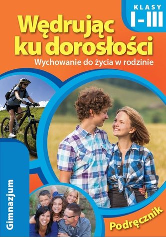 Wędrując ku dorosłości. Klasy 1-3. Gimnazjum. Wychowanie do życia w rodzinie. Podręcznik