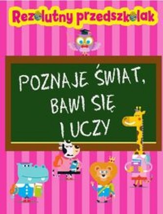 Rezolutny przedszkolak. Poznaje świat, bawi się i uczy