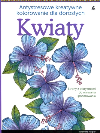 Kwiaty. Antystresowe kreatywne kolorowanie dla dorosłych