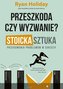 Przeszkoda czy wyzwanie? Stoicka sztuka przekuwania problemów w sukcesy