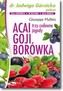 Acai, goji, borówka. Trzy cudowne jagody.
