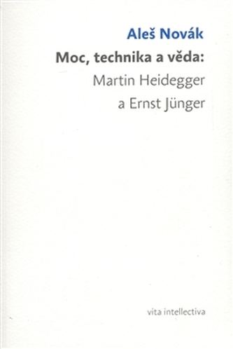 Moc, technika a věda: Martin Heidegger a Ernst Jünger