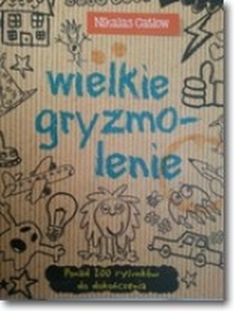 Wielkie gryzmolenie. Ponad 200 rysunków
