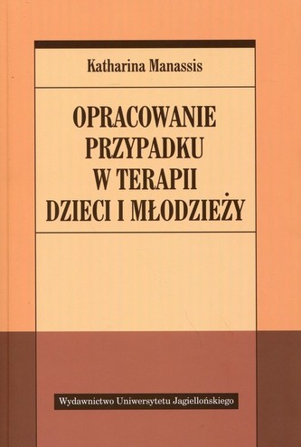 Opracowanie przypadku w terapii dzieci i młodzierzy Opracowanie przypadku w terapii dzieci i młodzierzy