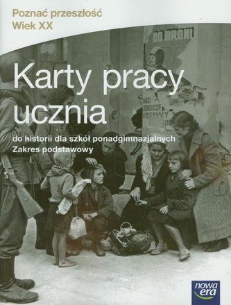 Poznać przeszłość Wiek XX. Szkoła ponadgimnazjalna . Karty pracy ucznia