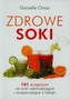 Zdrowe soki. 101 przepisów na soki odchudzające i oczyszczające z toksyn