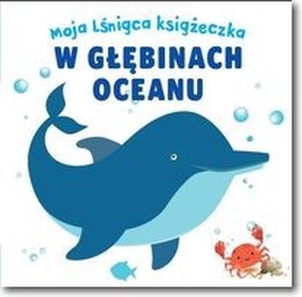 Moja lśniąca książeczka - W głębinach oceanu