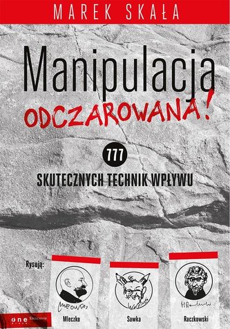 Manipulacja odczarowana 777 Skutecznych technik wpływu