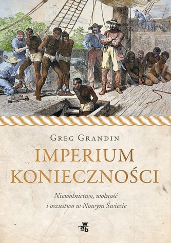 Imperium konieczności. Niewolnictwo, wolność i oszustwo w Nowym Świecie