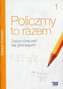 Policzmy to razem. Klasa 1, Gimnazjum. Matrmatyka. Ćwiczenia