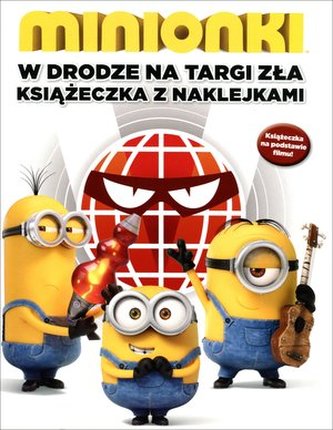 Minionki. W drodze na targi zła. Książeczka z naklejkami