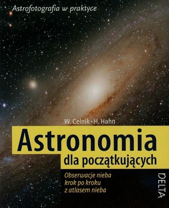 Astronomia dla początkujących. Obserwacje nieba krok po kroku z atlasem nieba