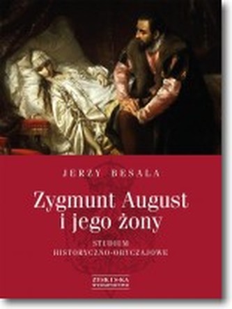 ZYGMUNT AUGUST I JEGO ŻONY