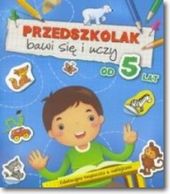 Przedszkolak bawi się i uczy od 5 lat