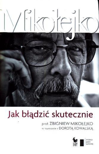Jak błądzić skutecznie Prof. Zbigniew Mikołejko w rozmowie z Dorotą Kowalską