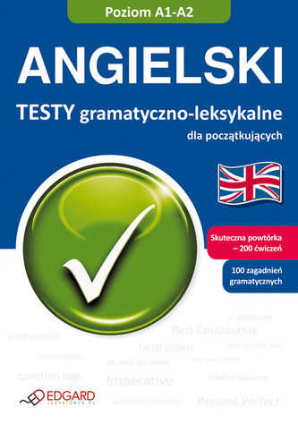 Angielski. Testy gramatyczno-leksykalne dla początkujących (A1-A2) Angielski. Testy gramatyczno-leksykalne dla początkujących (A1-A2)