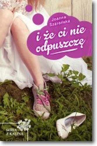 I że ci nie odpuszczę