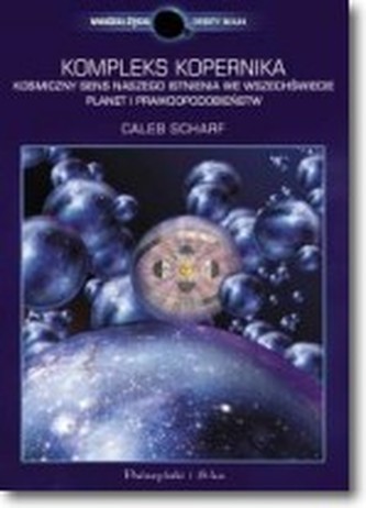 Kompleks Kopernika Kosmiczny sens naszego istnienia we Wszechświecie